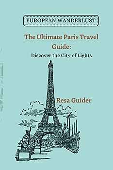 Discovering Paris: A UAE Travelers Guide To The City Of Lights.