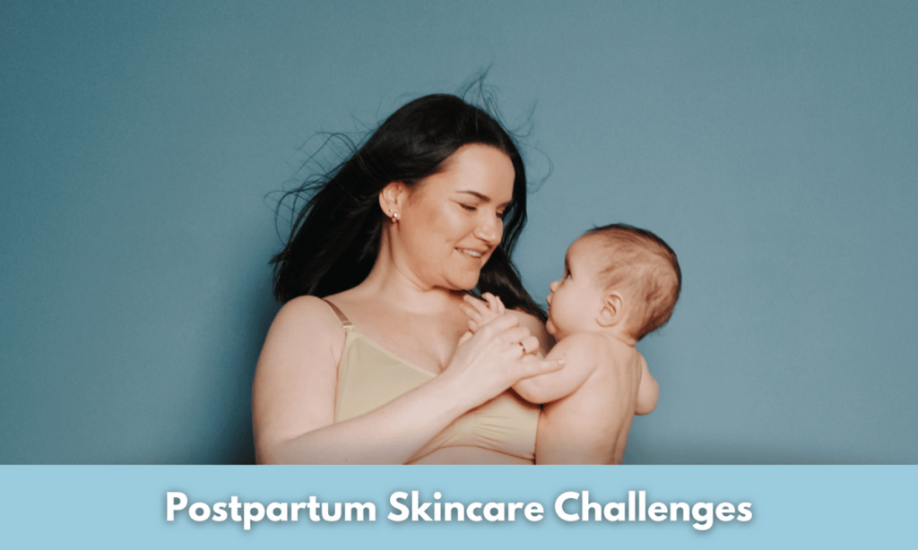 Postpartum Skin Care: Navigating Changes And Challenges